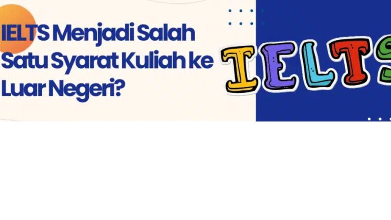 Persiapan Kuliah Luar Negeri di Tahun 2026: Pentingnya Sertifikasi IELTS untuk Masa Depan Akademik