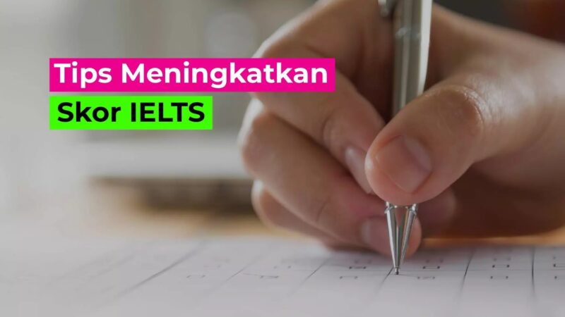 Cara Menaikkan Skor IELTS Cepat: Dari Band 5.5 ke 7.5 Resmi 2026
