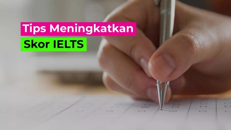 Strategi Meningkatkan Skor IELTS dari 5.5 ke 7.0: Panduan Belajar Efektif, Teknik Jawaban, dan Kesalahan yang Harus Dihindari di 2026