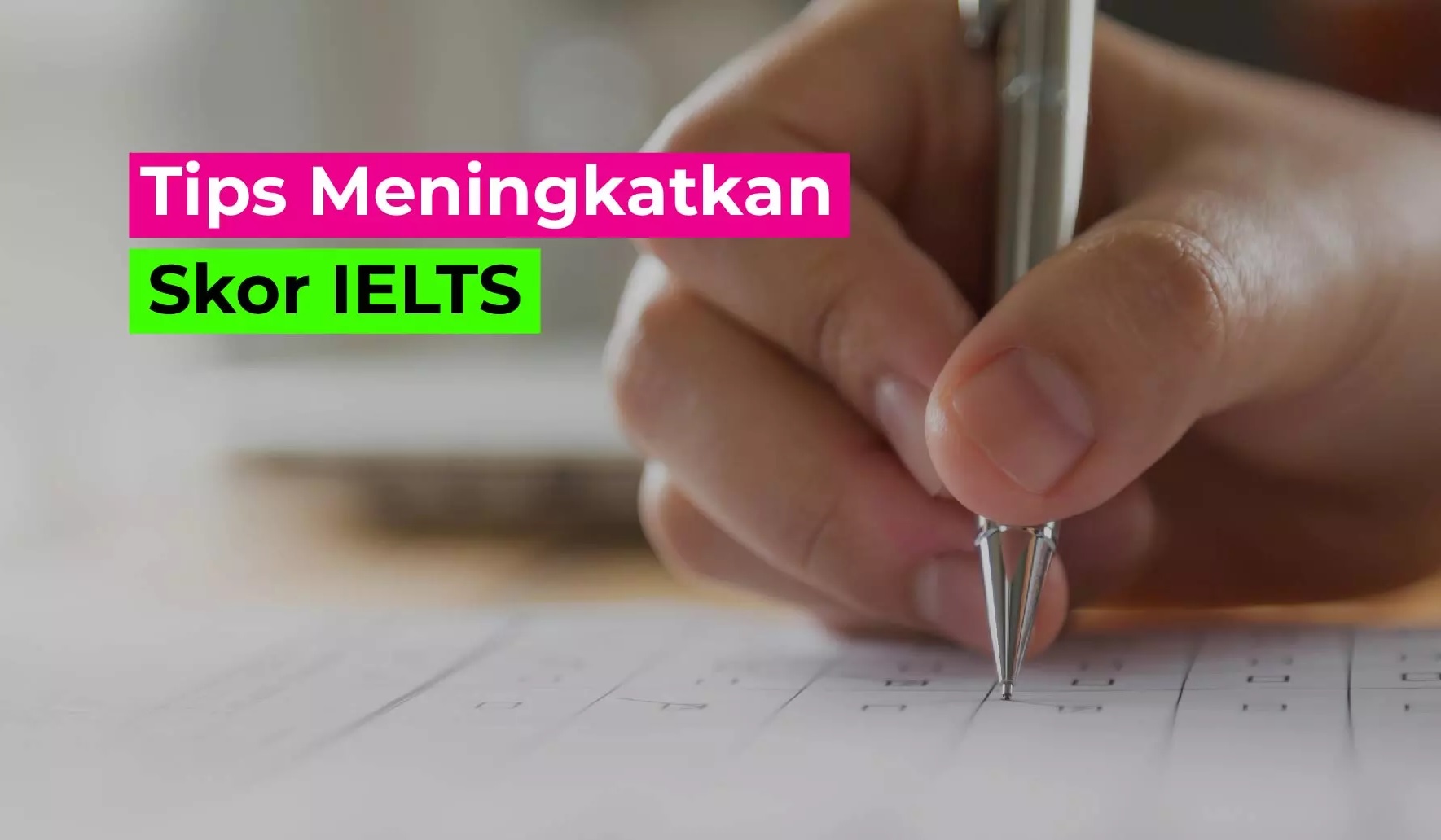 Strategi Meningkatkan Skor IELTS dari 5.5 ke 7.0: Panduan Belajar Efektif, Teknik Jawaban, dan Kesalahan yang Harus Dihindari di 2026