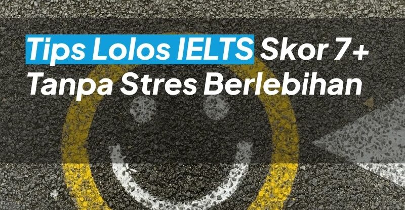 Rahasia Lolos IELTS Band 7+ di 2026: Teknik Belajar Cepat, Pola Jawaban Resmi, dan Strategi Skor Maksimal